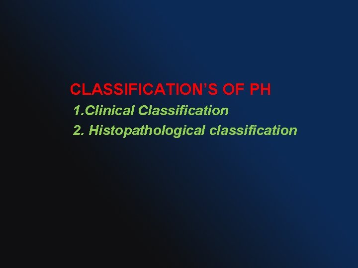 CLASSIFICATION’S OF PH 1. Clinical Classification 2. Histopathological classification 