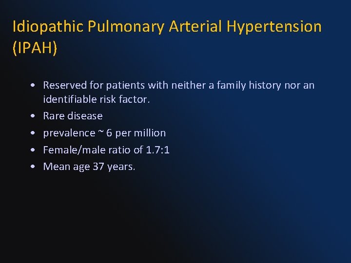 Idiopathic Pulmonary Arterial Hypertension (IPAH) • Reserved for patients with neither a family history