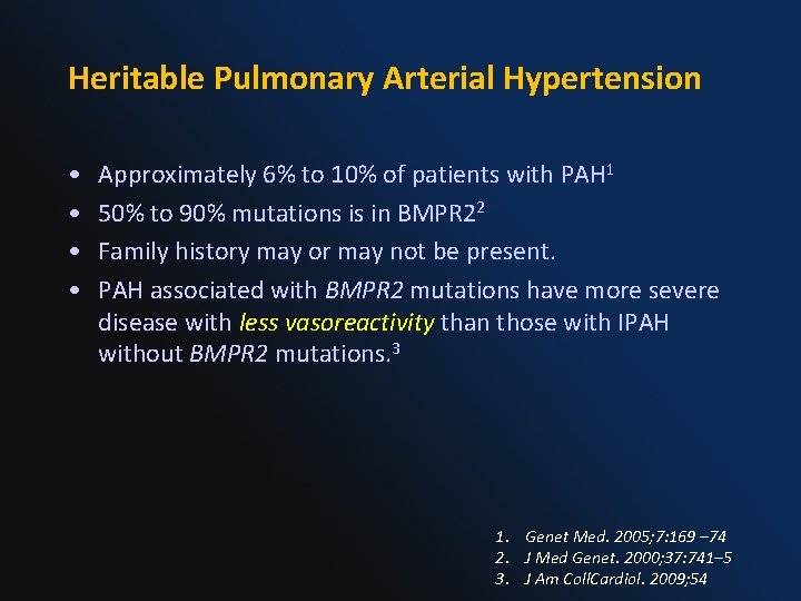 Heritable Pulmonary Arterial Hypertension • • Approximately 6% to 10% of patients with PAH