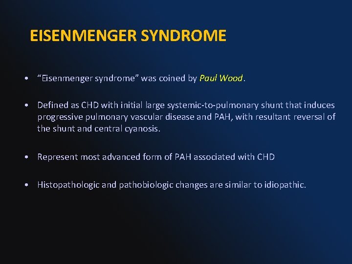 EISENMENGER SYNDROME • “Eisenmenger syndrome” was coined by Paul Wood. • Defined as CHD