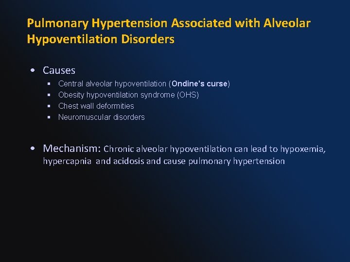 Pulmonary Hypertension Associated with Alveolar Hypoventilation Disorders • Causes § § Central alveolar hypoventilation