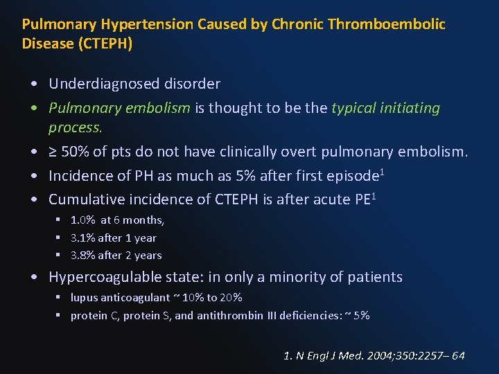 Pulmonary Hypertension Caused by Chronic Thromboembolic Disease (CTEPH) • Underdiagnosed disorder • Pulmonary embolism