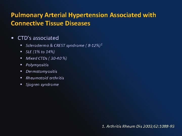 Pulmonary Arterial Hypertension Associated with Connective Tissue Diseases • CTD’s associated § § §