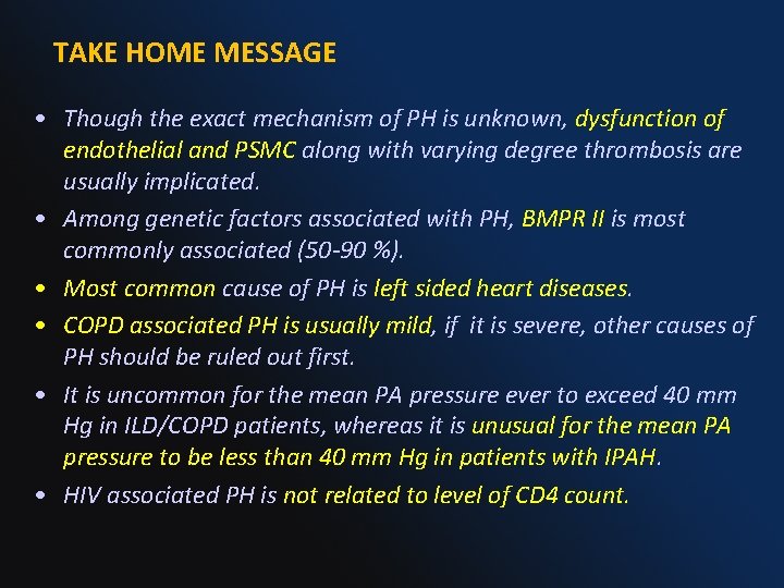 TAKE HOME MESSAGE • Though the exact mechanism of PH is unknown, dysfunction of