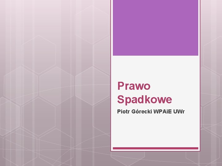 Prawo Spadkowe Piotr Górecki WPAi. E UWr 