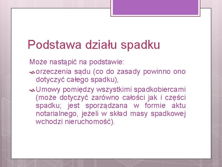 Podstawa działu spadku Może nastąpić na podstawie: orzeczenia sądu (co do zasady powinno ono