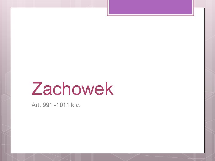 Zachowek Art. 991 -1011 k. c. 