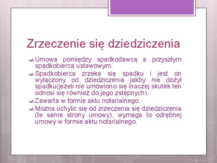 Zrzeczenie się dziedziczenia Umowa pomiędzy spadkodawcą a przyszłym spadkobiercą ustawowym. Spadkobierca zrzeka się spadku