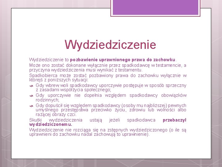 Wydziedziczenie to pozbawienie uprawnionego prawa do zachowku. Może ono zostać dokonane wyłącznie przez spadkodawcę