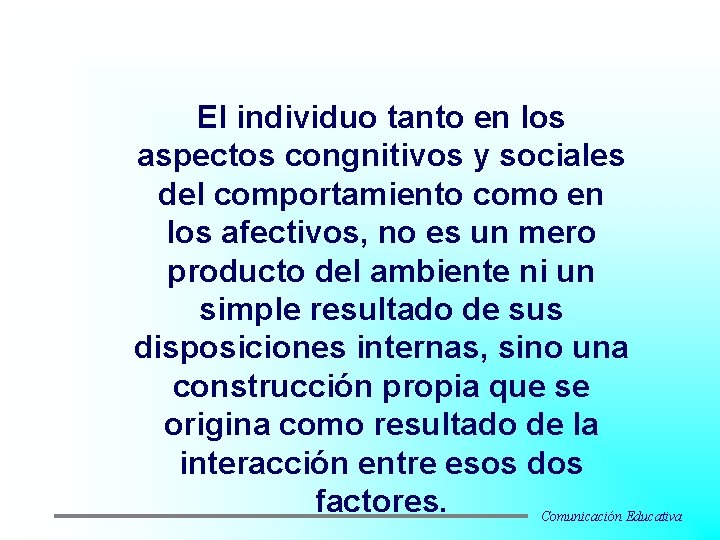 El individuo tanto en los aspectos congnitivos y sociales del comportamiento como en los