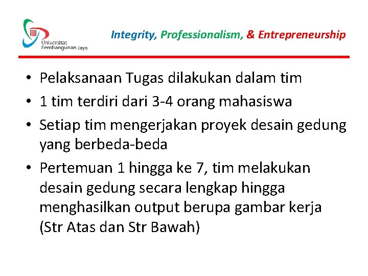 Integrity, Professionalism, & Entrepreneurship • Pelaksanaan Tugas dilakukan dalam tim • 1 tim terdiri