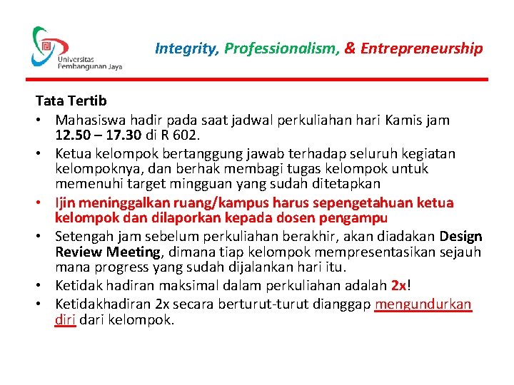 Integrity, Professionalism, & Entrepreneurship Tata Tertib • Mahasiswa hadir pada saat jadwal perkuliahan hari