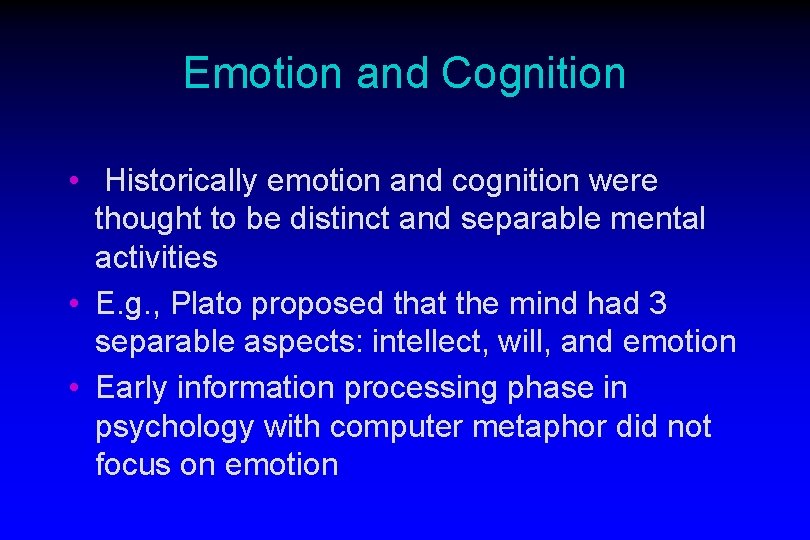 Emotion and Cognition • Historically emotion and cognition were thought to be distinct and