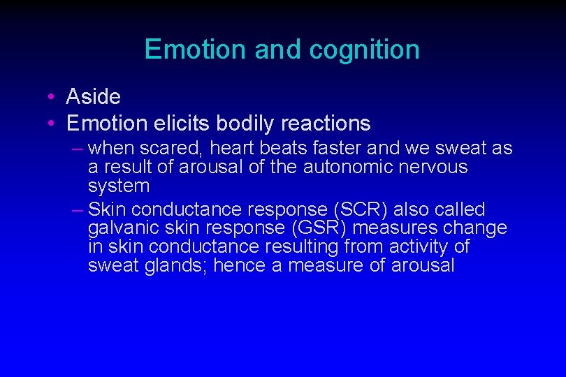 Emotion and cognition • Aside • Emotion elicits bodily reactions – when scared, heart