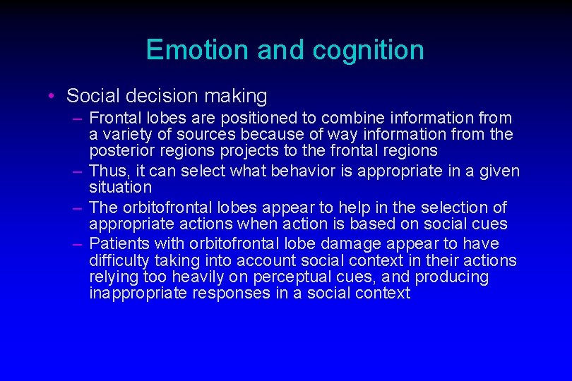 Emotion and cognition • Social decision making – Frontal lobes are positioned to combine