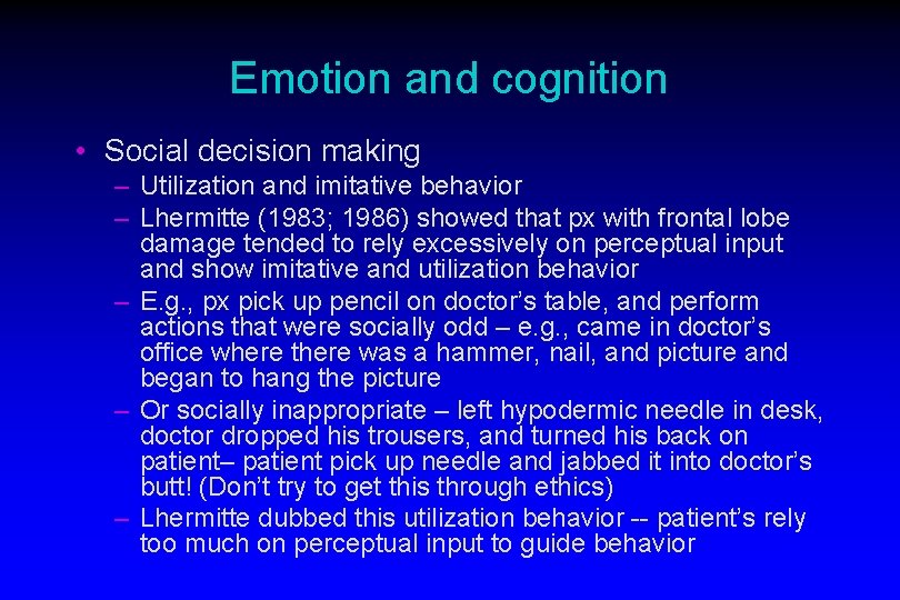 Emotion and cognition • Social decision making – Utilization and imitative behavior – Lhermitte