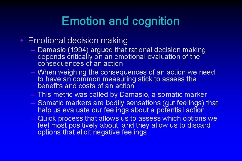 Emotion and cognition • Emotional decision making – Damasio (1994) argued that rational decision