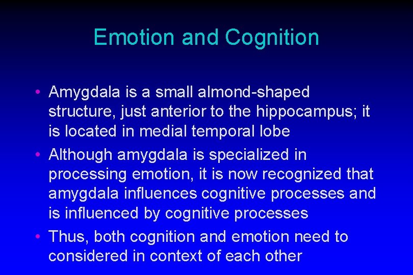 Emotion and Cognition • Amygdala is a small almond-shaped structure, just anterior to the