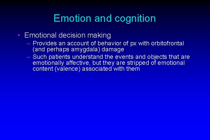 Emotion and cognition • Emotional decision making – Provides an account of behavior of