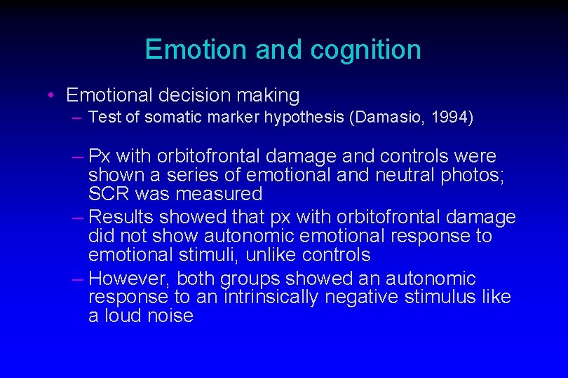 Emotion and cognition • Emotional decision making – Test of somatic marker hypothesis (Damasio,