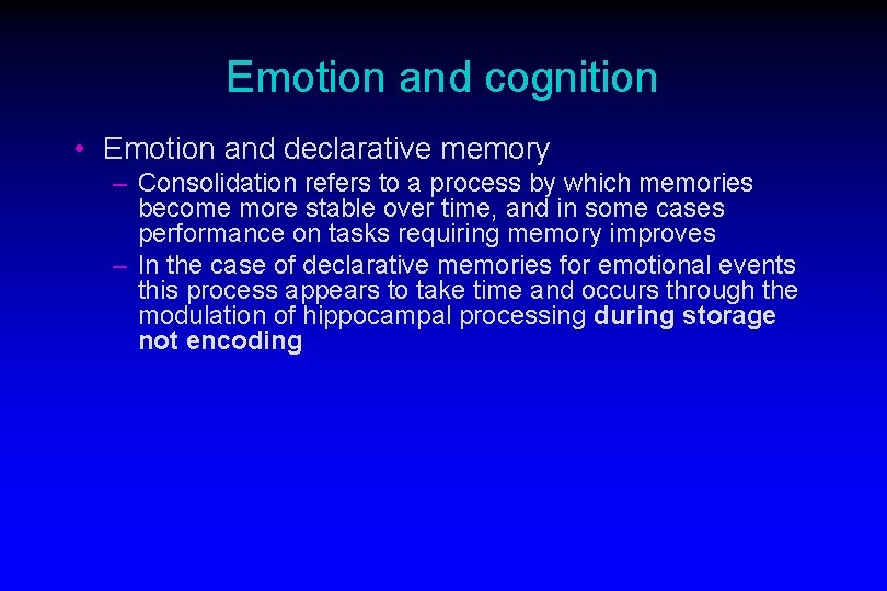 Emotion and cognition • Emotion and declarative memory – Consolidation refers to a process