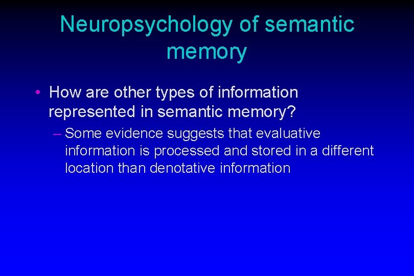 Neuropsychology of semantic memory • How are other types of information represented in semantic