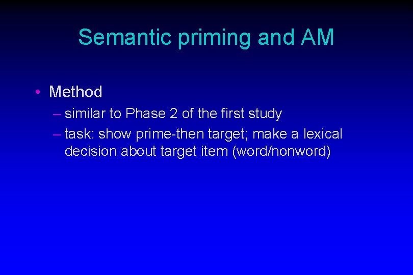 Semantic priming and AM • Method – similar to Phase 2 of the first