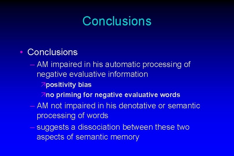 Conclusions • Conclusions – AM impaired in his automatic processing of negative evaluative information