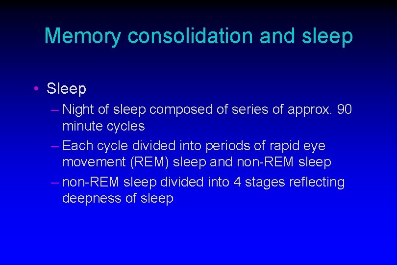 Memory consolidation and sleep • Sleep – Night of sleep composed of series of