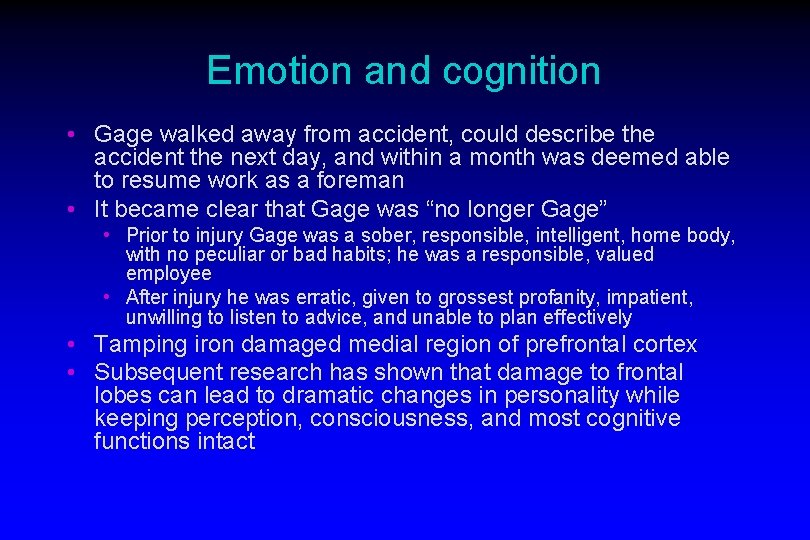 Emotion and cognition • Gage walked away from accident, could describe the accident the