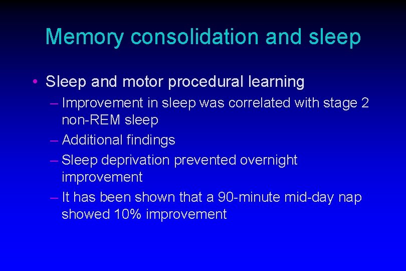 Memory consolidation and sleep • Sleep and motor procedural learning – Improvement in sleep