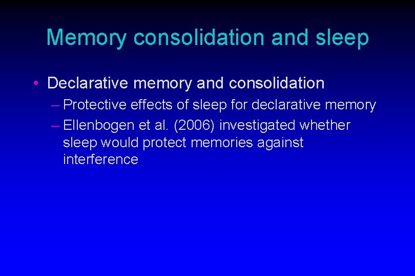 Memory consolidation and sleep • Declarative memory and consolidation – Protective effects of sleep