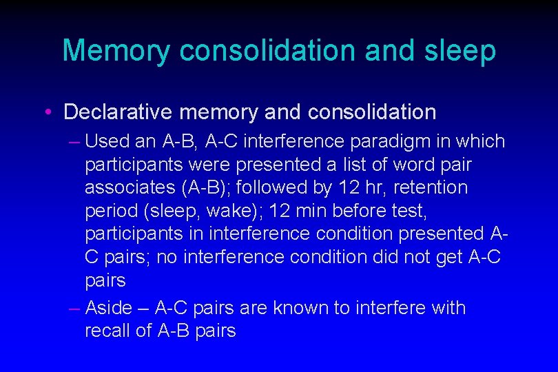 Memory consolidation and sleep • Declarative memory and consolidation – Used an A-B, A-C