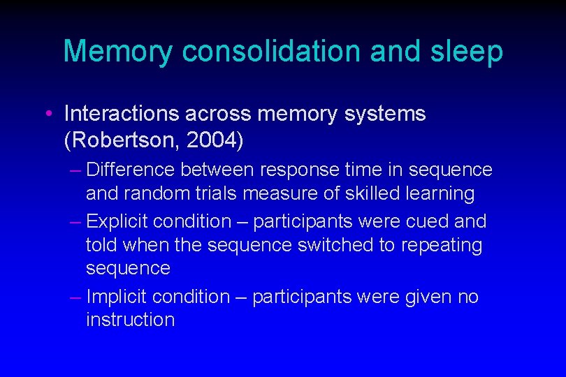 Memory consolidation and sleep • Interactions across memory systems (Robertson, 2004) – Difference between