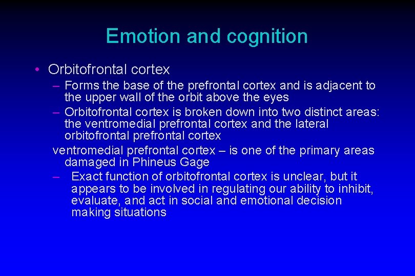 Emotion and cognition • Orbitofrontal cortex – Forms the base of the prefrontal cortex