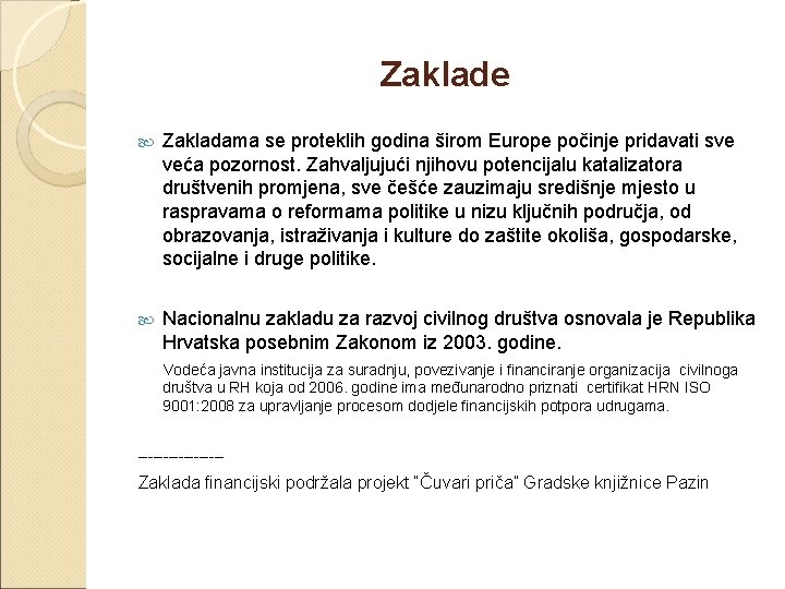 Zaklade Zakladama se proteklih godina širom Europe počinje pridavati sve veća pozornost. Zahvaljujući njihovu