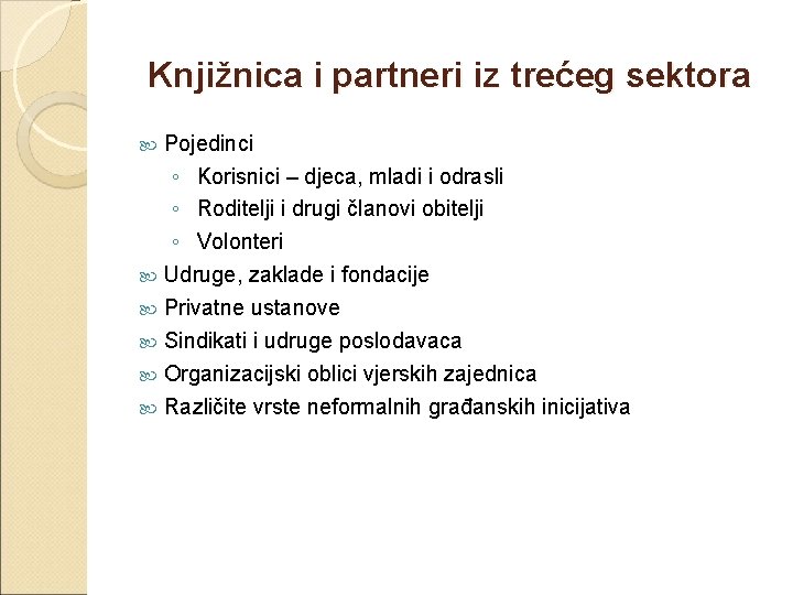 Knjižnica i partneri iz trećeg sektora Pojedinci ◦ Korisnici – djeca, mladi i odrasli