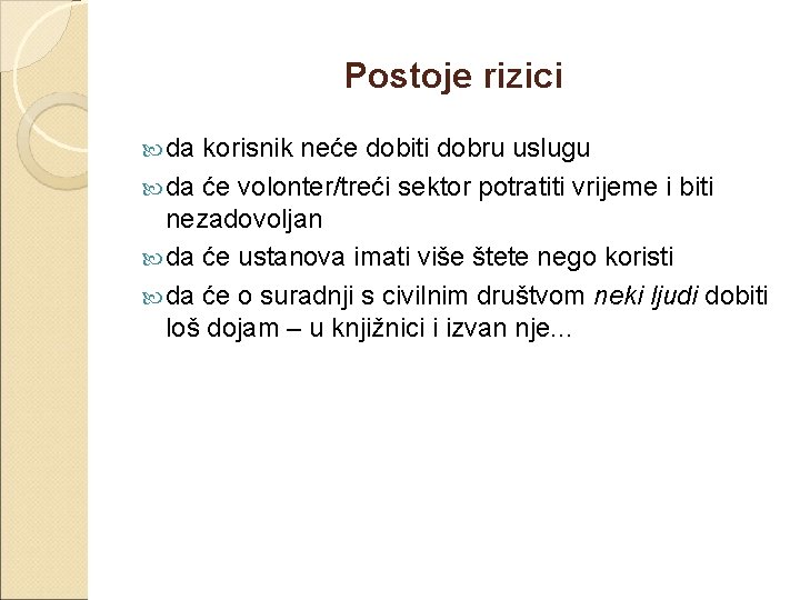 Postoje rizici da korisnik neće dobiti dobru uslugu da će volonter/treći sektor potratiti vrijeme