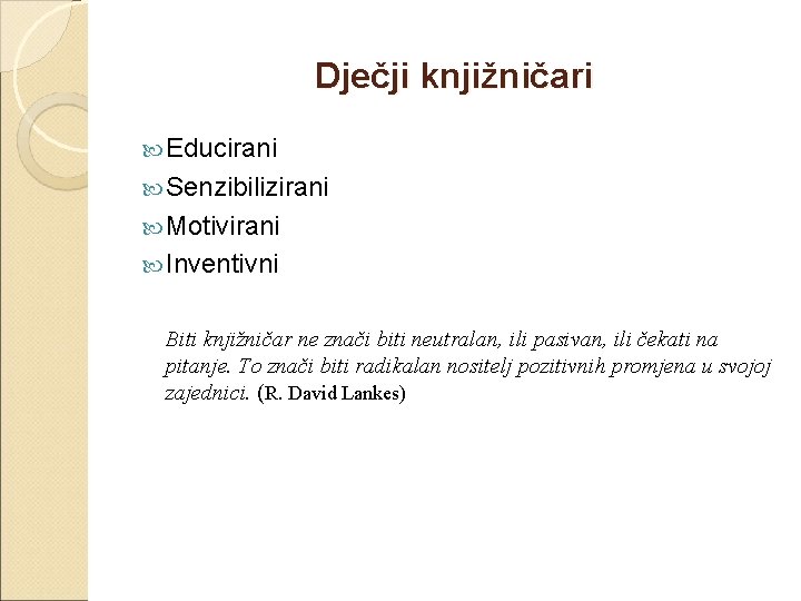 Dječji knjižničari Educirani Senzibilizirani Motivirani Inventivni Biti knjižničar ne znači biti neutralan, ili pasivan,