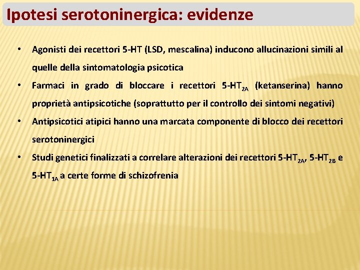 Ipotesi serotoninergica: evidenze • Agonisti dei recettori 5 -HT (LSD, mescalina) inducono allucinazioni simili
