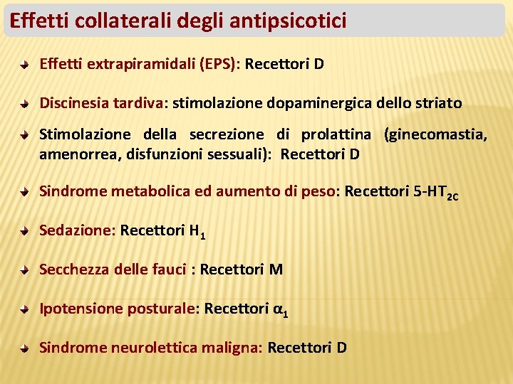 Effetti collaterali degli antipsicotici Effetti extrapiramidali (EPS): Recettori D Discinesia tardiva: stimolazione dopaminergica dello