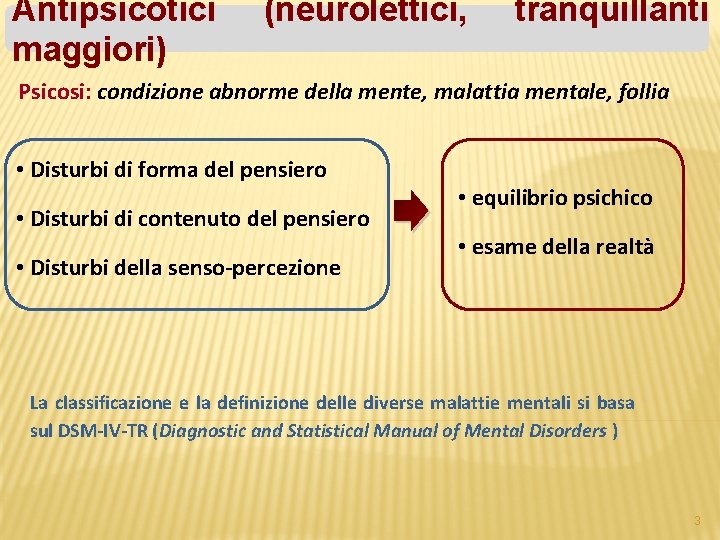 Antipsicotici maggiori) (neurolettici, tranquillanti Psicosi: condizione abnorme della mente, malattia mentale, follia • Disturbi