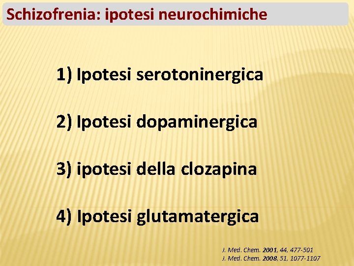 Schizofrenia: ipotesi neurochimiche 1) Ipotesi serotoninergica 2) Ipotesi dopaminergica 3) ipotesi della clozapina 4)
