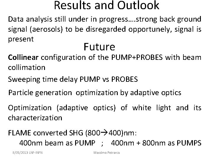 Results and Outlook Data analysis still under in progress…. strong back ground signal (aerosols) Results and Outlook Data analysis still under in progress…. strong back ground signal (aerosols)