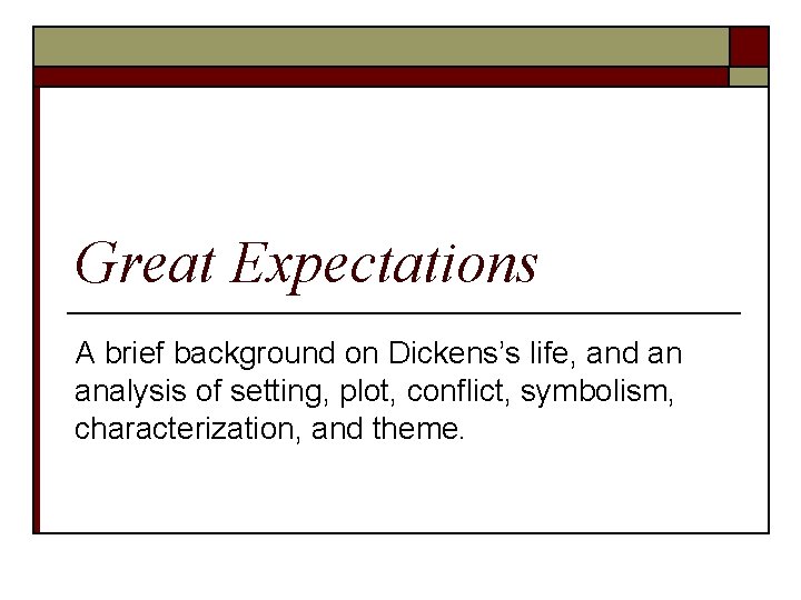 Great Expectations A brief background on Dickens’s life, and an analysis of setting, plot,
