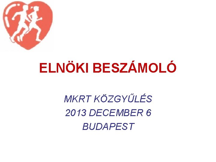 ELNÖKI BESZÁMOLÓ MKRT KÖZGYŰLÉS 2013 DECEMBER 6 BUDAPEST 