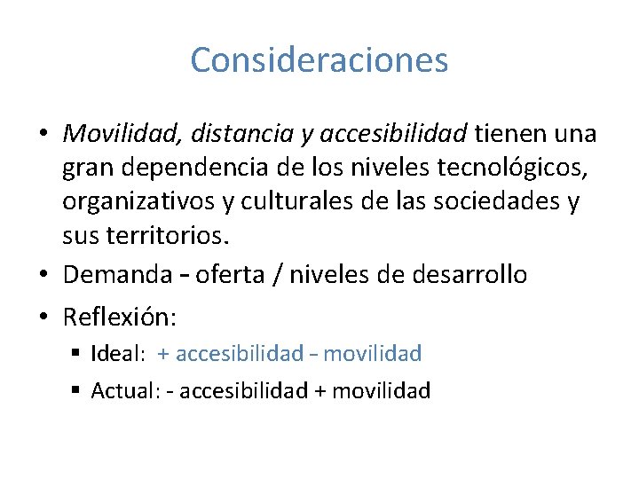 Consideraciones • Movilidad, distancia y accesibilidad tienen una gran dependencia de los niveles tecnológicos,