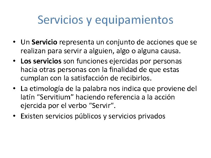 Servicios y equipamientos • Un Servicio representa un conjunto de acciones que se realizan
