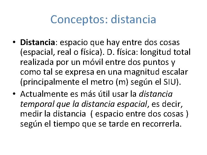Conceptos: distancia • Distancia: espacio que hay entre dos cosas (espacial, real o física).
