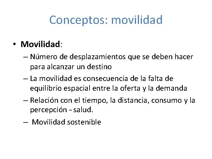 Conceptos: movilidad • Movilidad: – Número de desplazamientos que se deben hacer para alcanzar